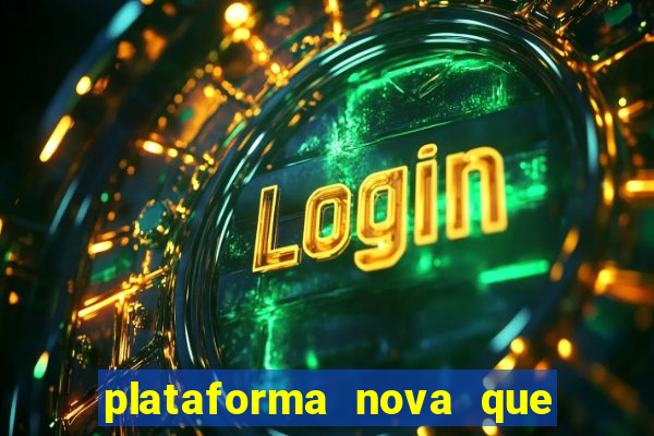 plataforma nova que ta pagando